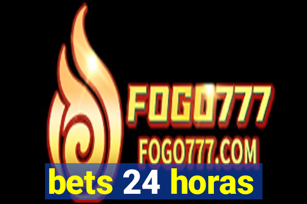 bets 24 horas